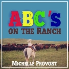 ABC's on the Ranch By Michelle Provost Cover Image