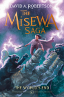 The World's End: The Misewa Saga, Book Six By David A. Robertson Cover Image