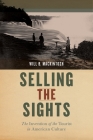 Selling the Sights: The Invention of the Tourist in American Culture (Early American Places #16) Cover Image