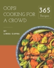 Oops! 365 Cooking for a Crowd Recipes: I Love Cooking for a Crowd Cookbook! Cover Image