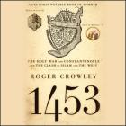 1453: The Holy War for Constantinople and the Clash of Islam and the West By Roger Crowley, Simon Prebble (Read by) Cover Image