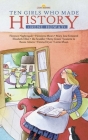 Ten Girls Who Made History (Lightkeepers) By Irene Howat Cover Image