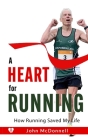 A Heart for Running: How Running Saved My Life By John McDonnell Cover Image