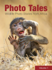 Photo Tales Volume 1: Wildlife Photo Stories from Africa By Various Authors (Photographer) Cover Image