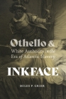 Inkface: Othello and White Authority in the Era of Atlantic Slavery By Miles P. Grier Cover Image