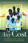 At Any Cost: Overcoming Every Obstacle to Bring Our Children Home By Mike Jones, Hayley Jones Cover Image