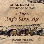 An Alternative History of Britain: The Anglo-Saxon Age Cover Image