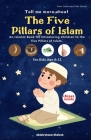 Tell me more about the Five Pillars of Islam for children age 4-12: An Islamic Book for Introducing Children to the 5 Pillars of Islam. Cover Image