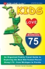 KIDS LOVE I-75, 4th Edition: An Organized Family Travel Guide to Exploring the Best Kid-Tested Places Along I-75 from Michigan to Florida (Kids Love Travel Guides) By Michele Darrall Zavatsky Cover Image