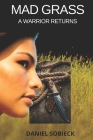 Mad Grass: A Warrior Returns By Daniel Sobieck Cover Image