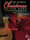 The Ultimate Christmas Guitar Book: 100 of the World's Most Popular Christmas Favorites By Alfred Music (Other) Cover Image