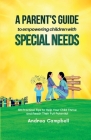 A Parent's Guide to Empowering Children with Special Needs: 101 Practical Tips to Help Your Child Thrive and Reach Their Full Potential Cover Image