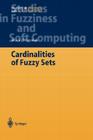 Cardinalities of Fuzzy Sets (Studies in Fuzziness and Soft Computing #118) By Maciej Wygralak Cover Image