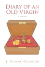 Diary of an Old Virgin: A True Story By J. Elaine Gilmour Cover Image