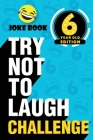 The Try Not to Laugh Challenge - 6 Year Old Edition: A Hilarious and Interactive Joke Book Toy Game for Kids - Silly One-Liners, Knock Knock Jokes, an By Crazy Corey Cover Image