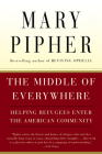 The Middle Of Everywhere: Helping Refugees Enter the American Community By Mary Pipher Cover Image