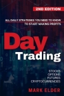 Day Trading: All Daily Strategies You Need to Know to Start Making Profits with Stocks, Options, Futures and Cryptocurrencies By Mark Elder Cover Image