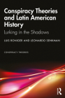 Conspiracy Theories and Latin American History: Lurking in the Shadows By Luis Roniger, Leonardo Senkman Cover Image