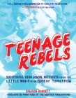 Teenage Rebels: Stories of Successful High School Activists, from the Little Rock 9 to the Class of Tomorrow (Comix Journalism) Cover Image