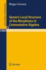 Generic Local Structure of the Morphisms in Commutative Algebra (Lecture Notes in Mathematics #310) By Birger Iversen Cover Image