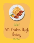 Hello! 365 Chicken Thigh Recipes: Best Chicken Thigh Cookbook Ever For Beginners [Book 1] Cover Image