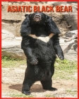 Asiatic Black Bear: Amazing Photos & Fun Facts Book About Asiatic Black Bear For Kids By Alicia Moore Cover Image