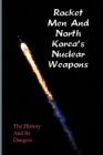 Rocket Men And North Korea's Nuclear Weapons: The History And Its Dangers: The Korean War By Kathlene Skura Cover Image