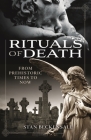 Rituals of Death: From Prehistoric Times to Now Cover Image