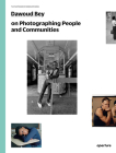 Dawoud Bey on Photographing People and Communities: The Photography Workshop Series By Dawoud Bey, Dawoud Bey (Photographer), Brian Ulrich (Introduction by) Cover Image