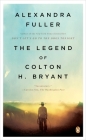 The Legend of Colton H. Bryant By Alexandra Fuller Cover Image