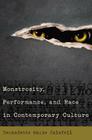 Monstrosity, Performance, and Race in Contemporary Culture By Bernadette Marie Calafell Cover Image