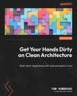 Get Your Hands Dirty on Clean Architecture: Build 'clean' applications with code examples in Java Cover Image