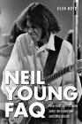 Neil Young FAQ: Everything Left to Know About the Iconic and Mercurial Rocker Cover Image