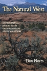The Natural West: Environmental History in the Great Plains and Rocky Mountains By Dan Flores Cover Image