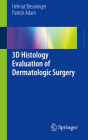 3D Histology Evaluation of Dermatologic Surgery By Helmut Breuninger, Patrick Adam Cover Image