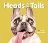 Heads & Tails: (Dog Books, Books About Dogs, Dog Gifts for Dog Lovers) By Carli Davidson (Photographs by) Cover Image