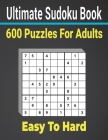 Ultimate Sudoku Puzzles Book 600 Puzzles Easy to Hard for Adults: Keep Your Brain strong with Sudoku Puzzles. Cover Image