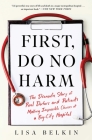 First, Do No Harm: The Dramatic Story of Real Doctors and Patients Making Impossible Choices at a Big-City Hospital By Lisa Belkin Cover Image