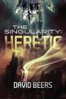The Singularity: Heretic By David Beers Cover Image