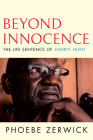 Beyond Innocence: The Life Sentence of Darryl Hunt By Phoebe Zerwick Cover Image