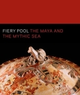 Fiery Pool: The Maya and the Mythic Sea By Daniel Finamore (Editor), Stephen Houston (Editor) Cover Image