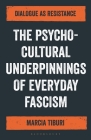 The Psycho-Cultural Underpinnings of Everyday Fascism: Dialogue as Resistance Cover Image