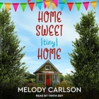 Home Sweet Tiny Home By Melody Carlson, Tanya Eby (Read by) Cover Image