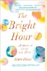 The Bright Hour: A Memoir of Living and Dying By Nina Riggs Cover Image