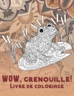 WOW, grenouille! - Livre de coloriage By Lina Gagné Cover Image