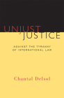 Unjust Justice: Against the Tyranny of International Law (Crosscurrents) Cover Image