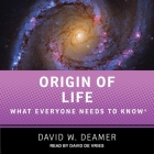 Origin of Life: What Everyone Needs to Know By David De Vries (Read by), David W. Deamer Cover Image