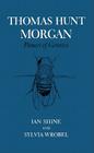 Thomas Hunt Morgan: Pioneer of Genetics By Ian Shine, Sylvia Wrobel Cover Image