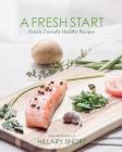 A Fresh Start: Family Friendly Healthy Recipes By Hillary Short Cover Image