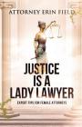 Justice Is a Lady Lawyer: Expert Tips for Female Attorneys By Erin Field Cover Image